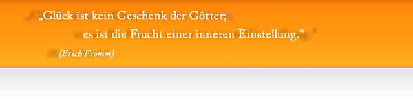 Glück ist kein Geschenk der Götter; es ist die Frucht einer inneren Einstellung.